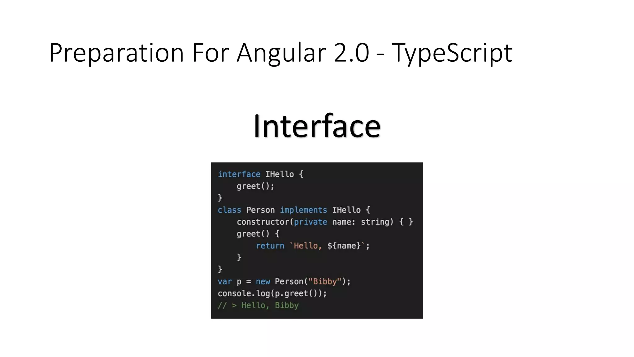 Preparation For Angular 2.0 - TypeScript
Interface
 
