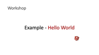 Workshop
Example - Hello World
 