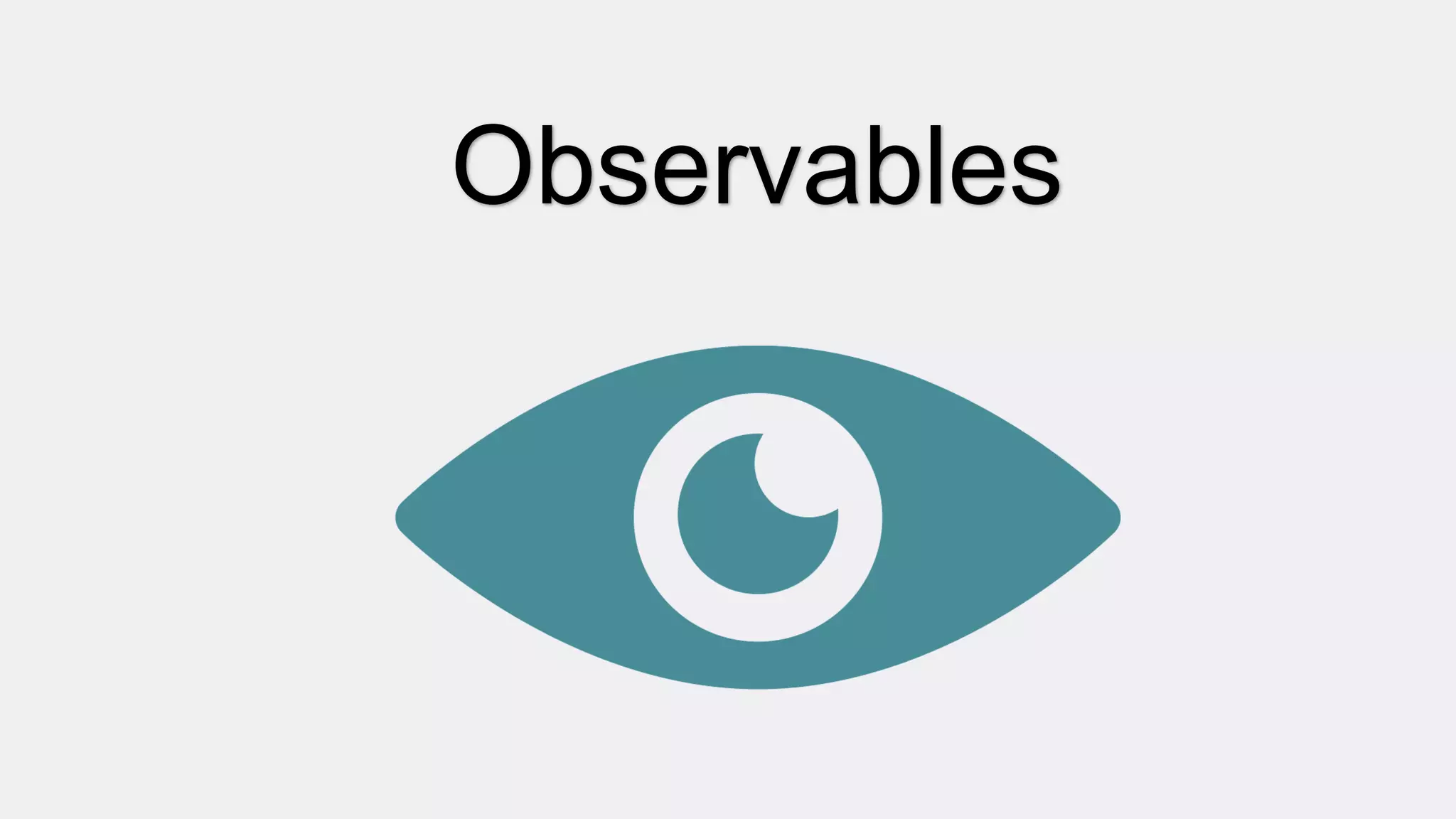 Observables
 