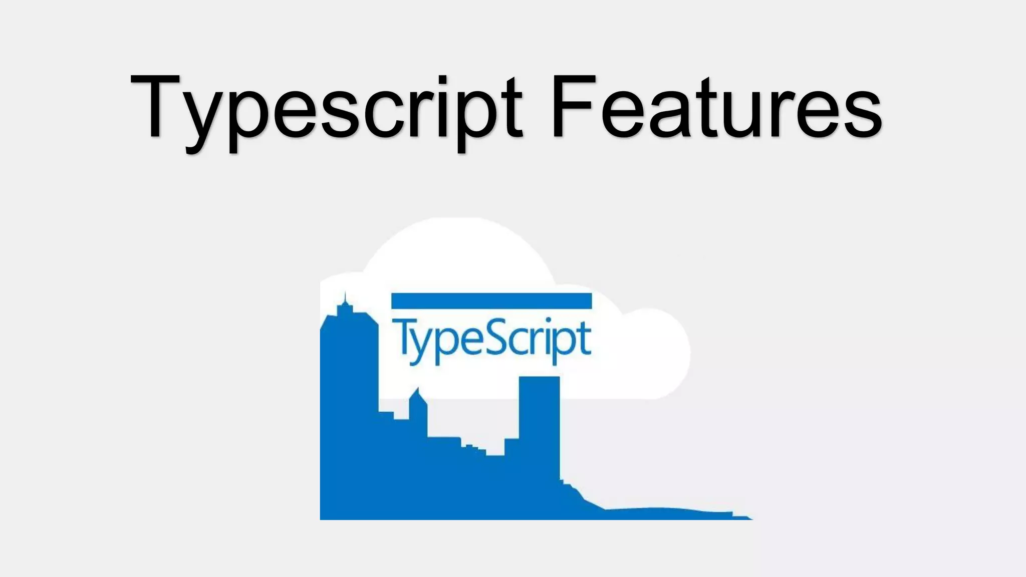 Typescript Features
 