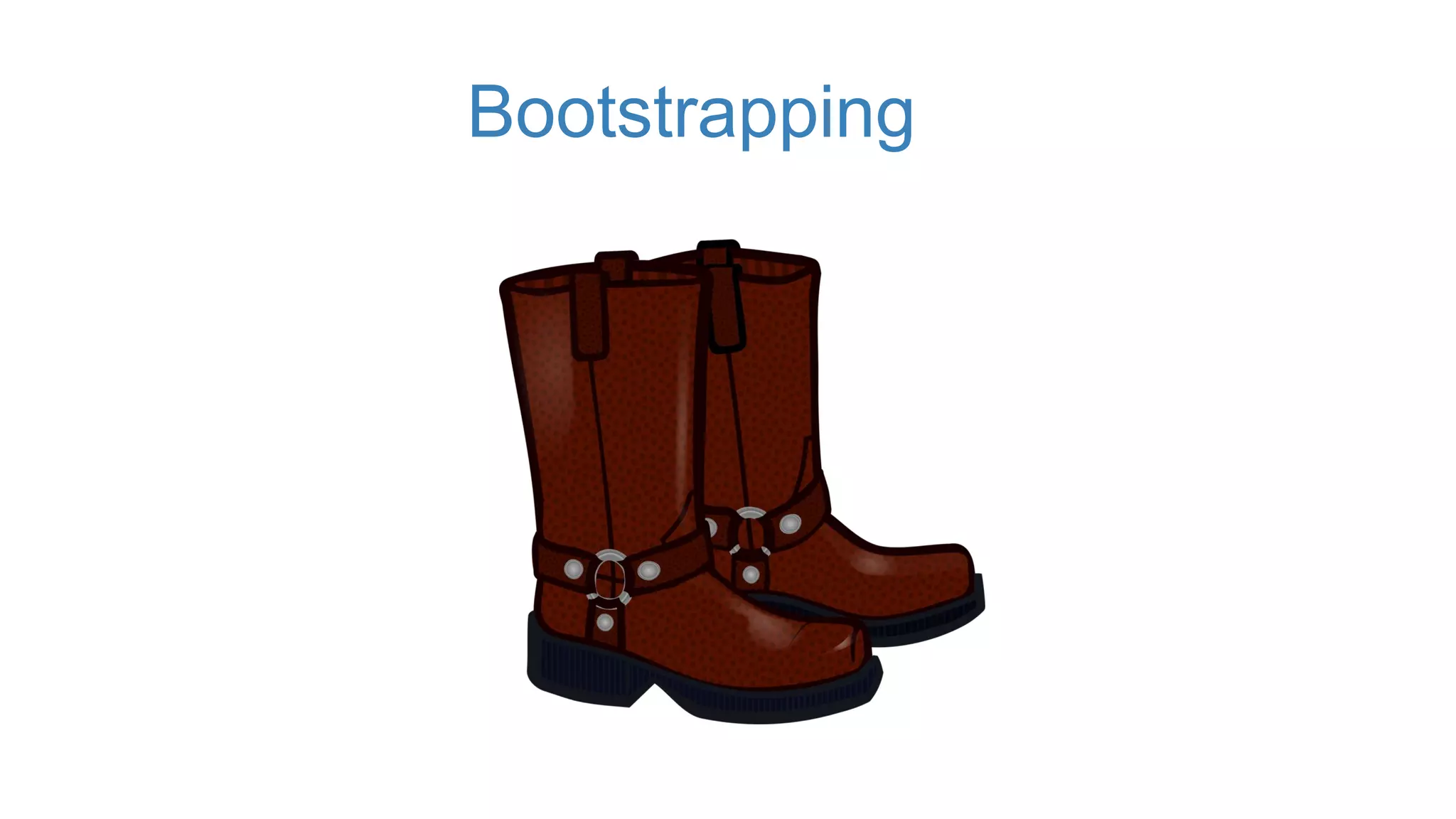 Bootstrapping
 
