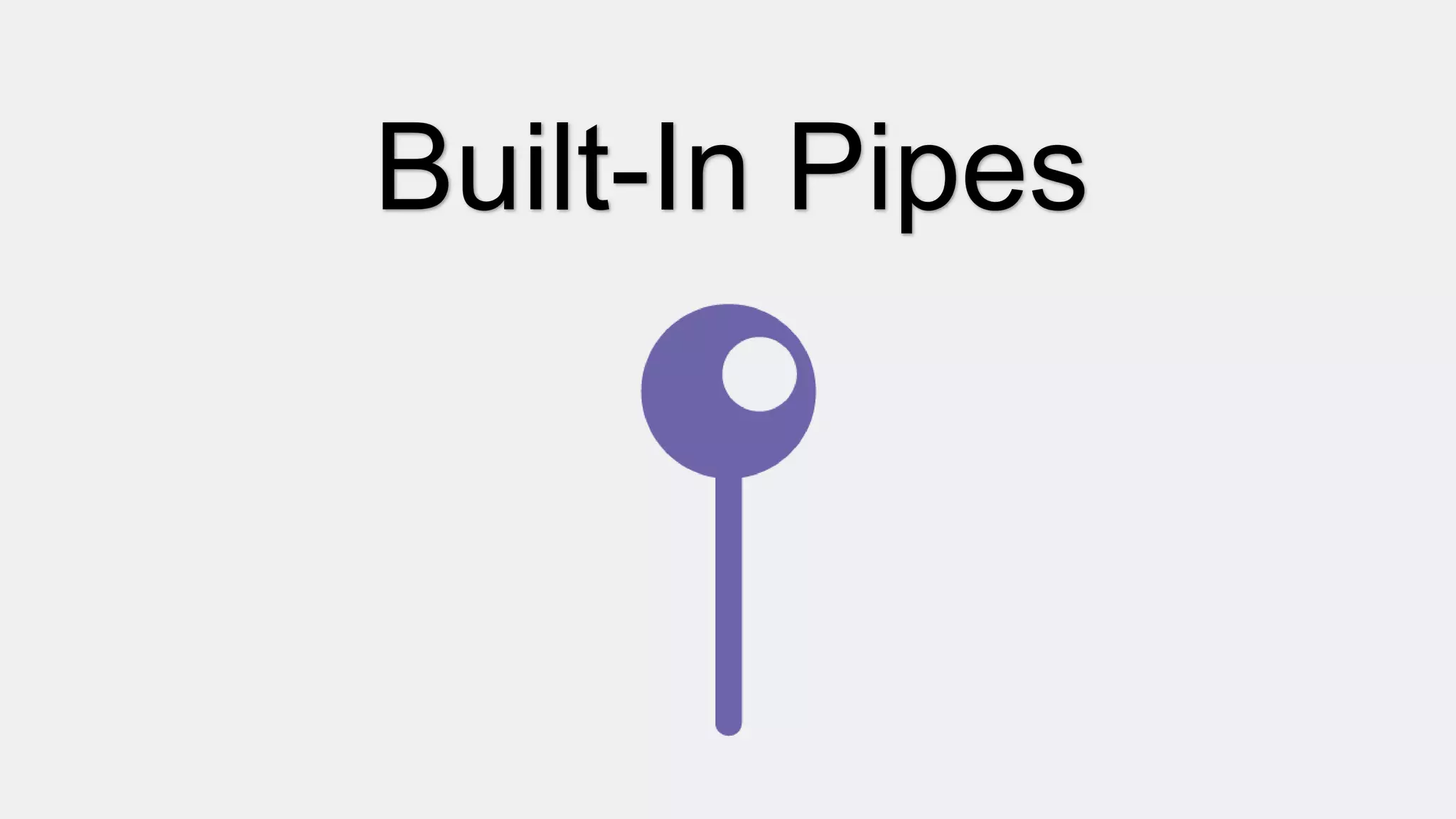 Built-In Pipes
 