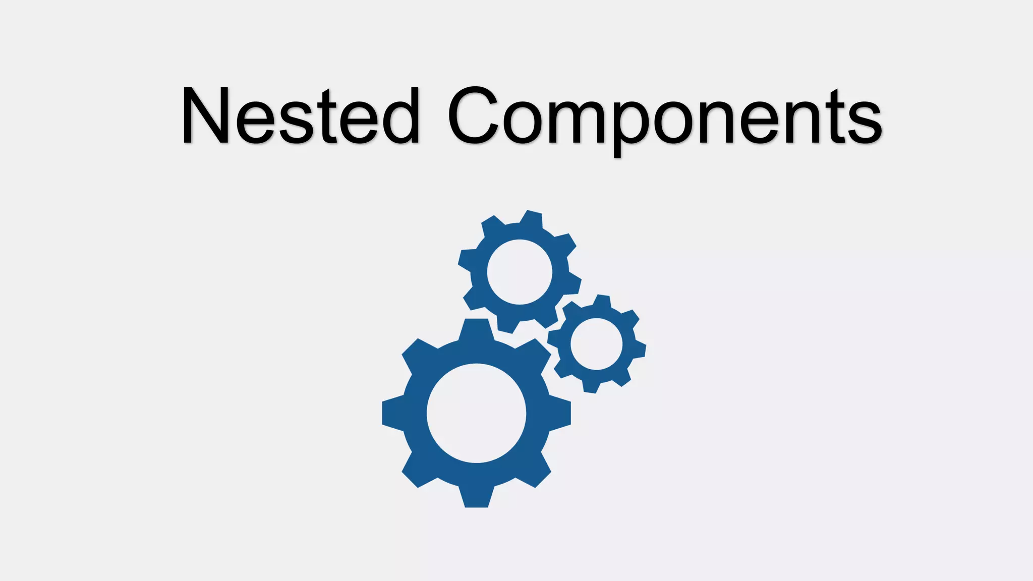 Nested Components
 