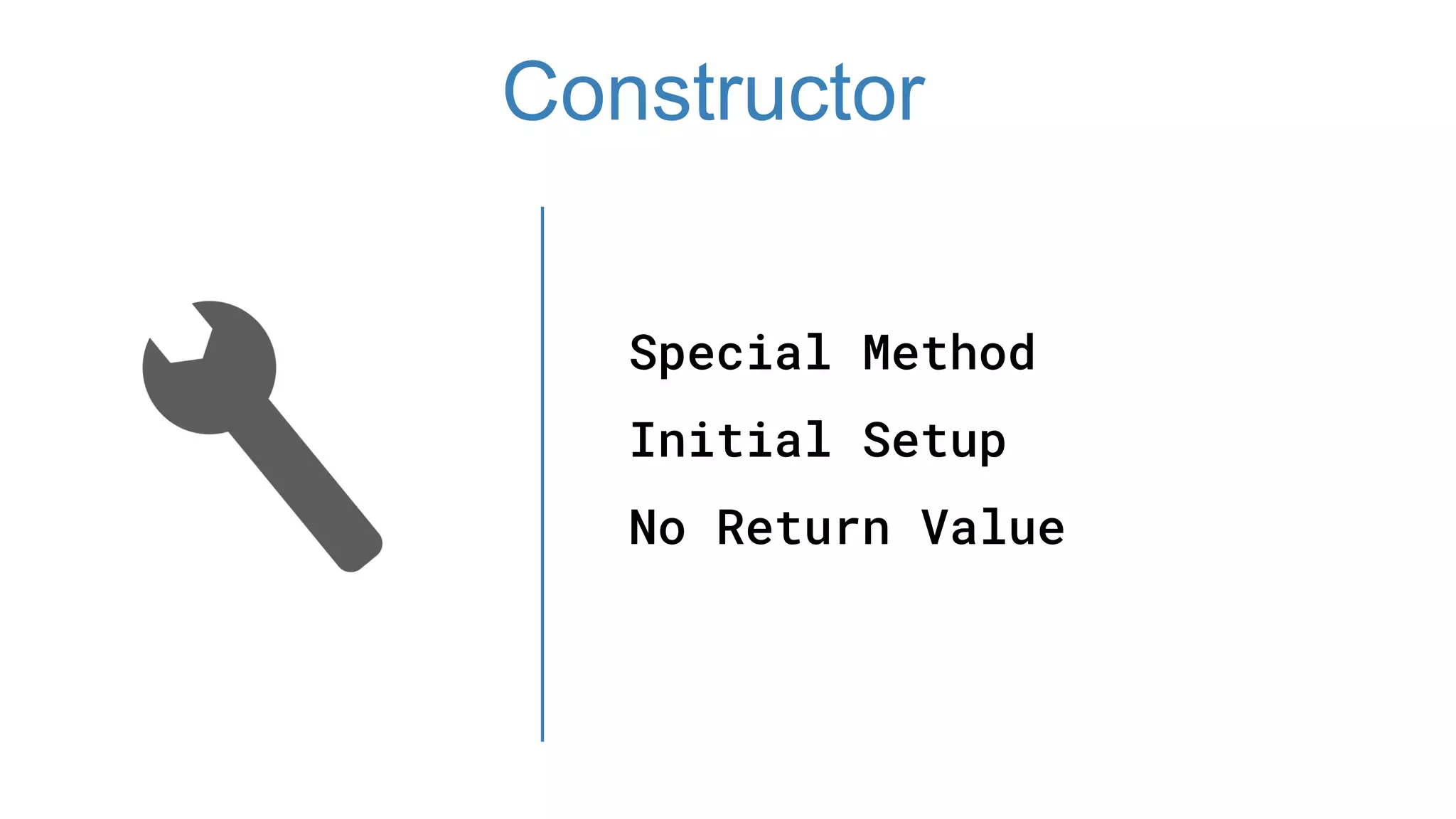 Special Method
Initial Setup
No Return Value
Constructor
 