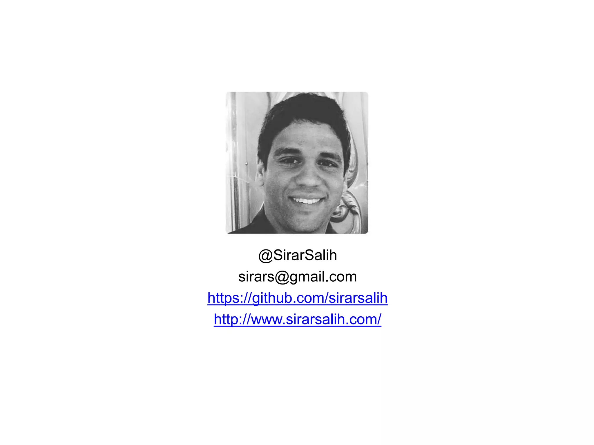 @SirarSalih
sirars@gmail.com
https://github.com/sirarsalih
http://www.sirarsalih.com/