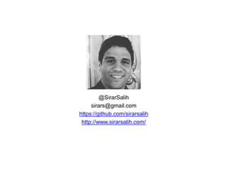 @SirarSalih
sirars@gmail.com
https://github.com/sirarsalih
http://www.sirarsalih.com/
 
