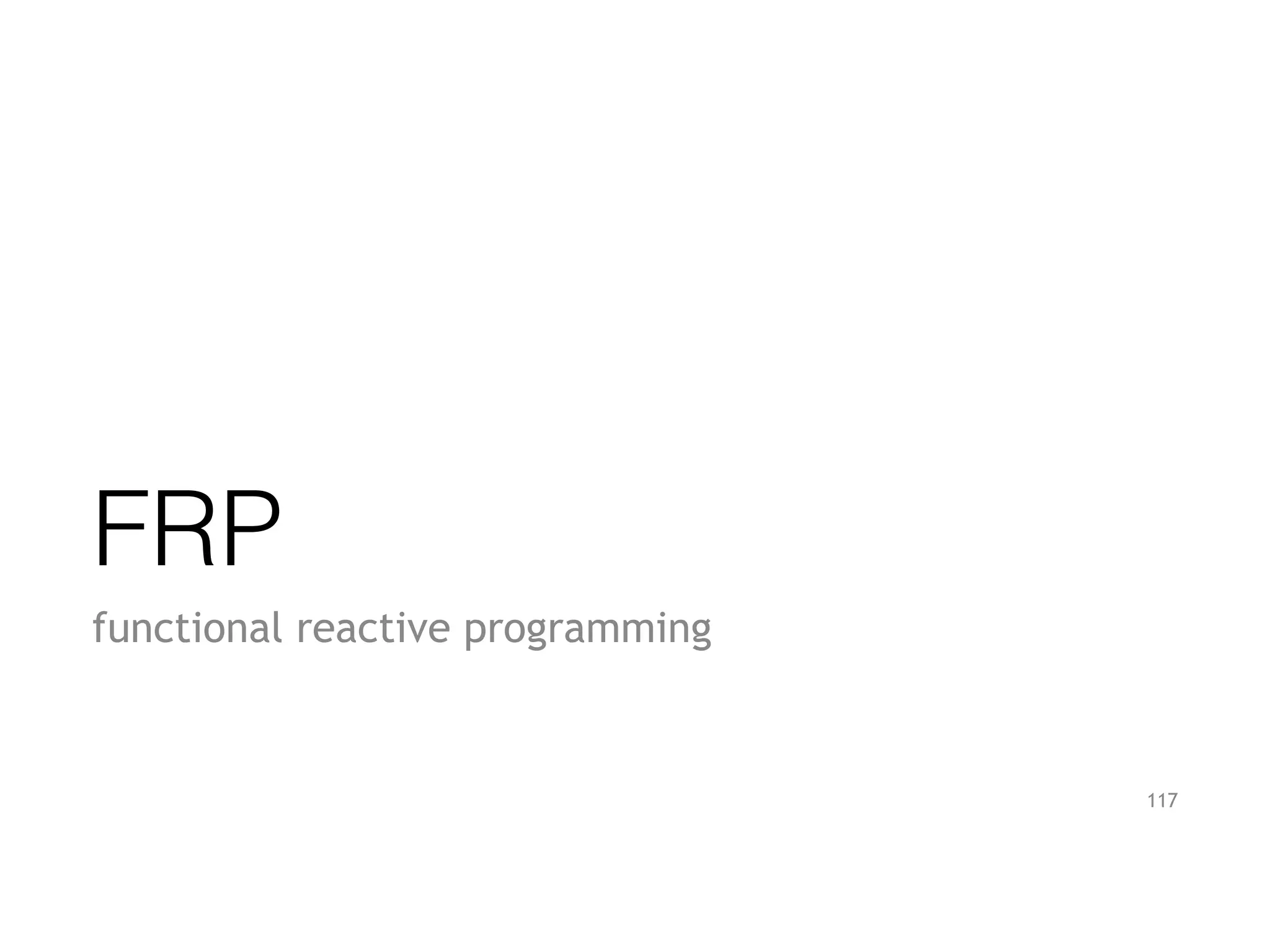 FRP
functional reactive programming
117
 