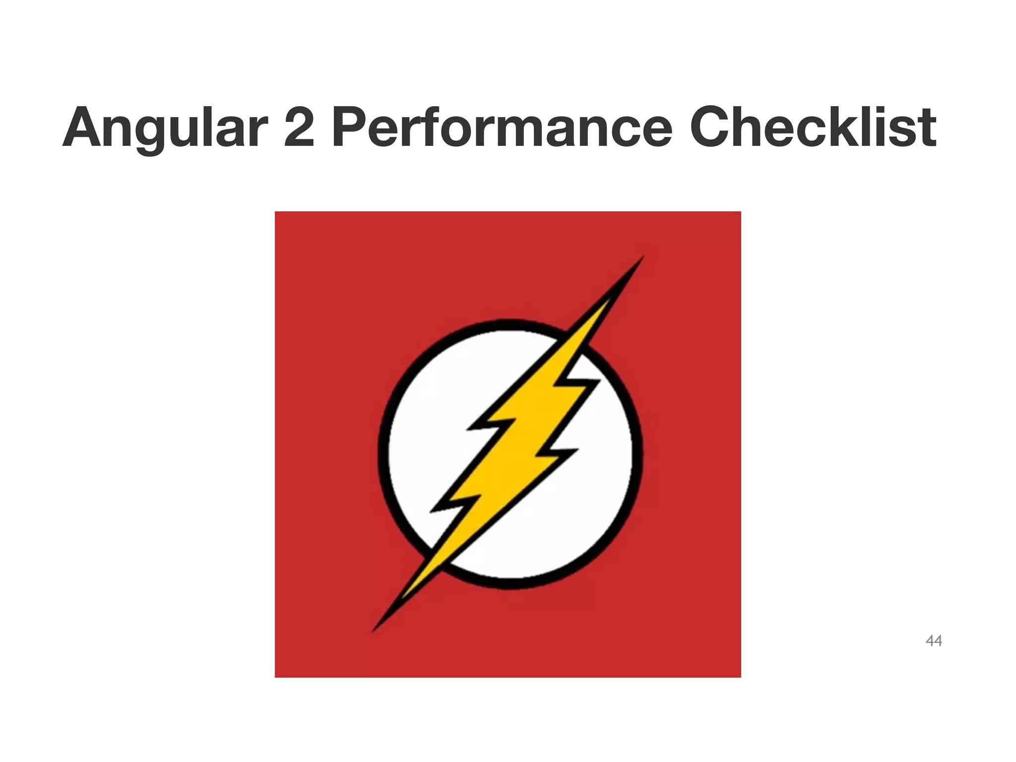 Angular 2 Performance Checklist
44
 