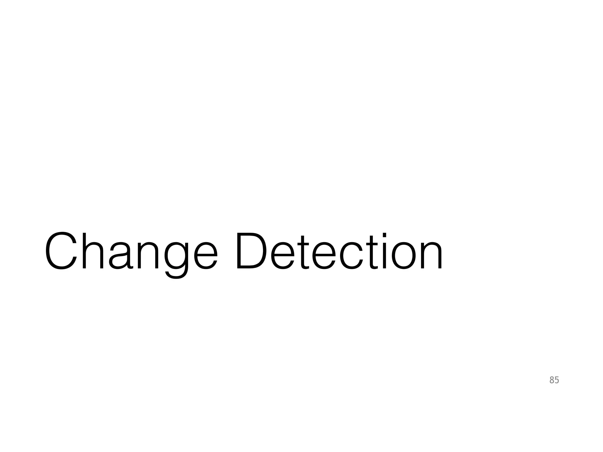 Change Detection
85
 