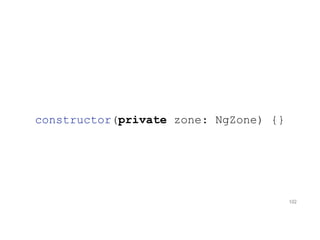 constructor(private zone: NgZone) {}
102
 