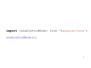import {enableProdMode} from '@angular/core';
enableProdMode();
45
 