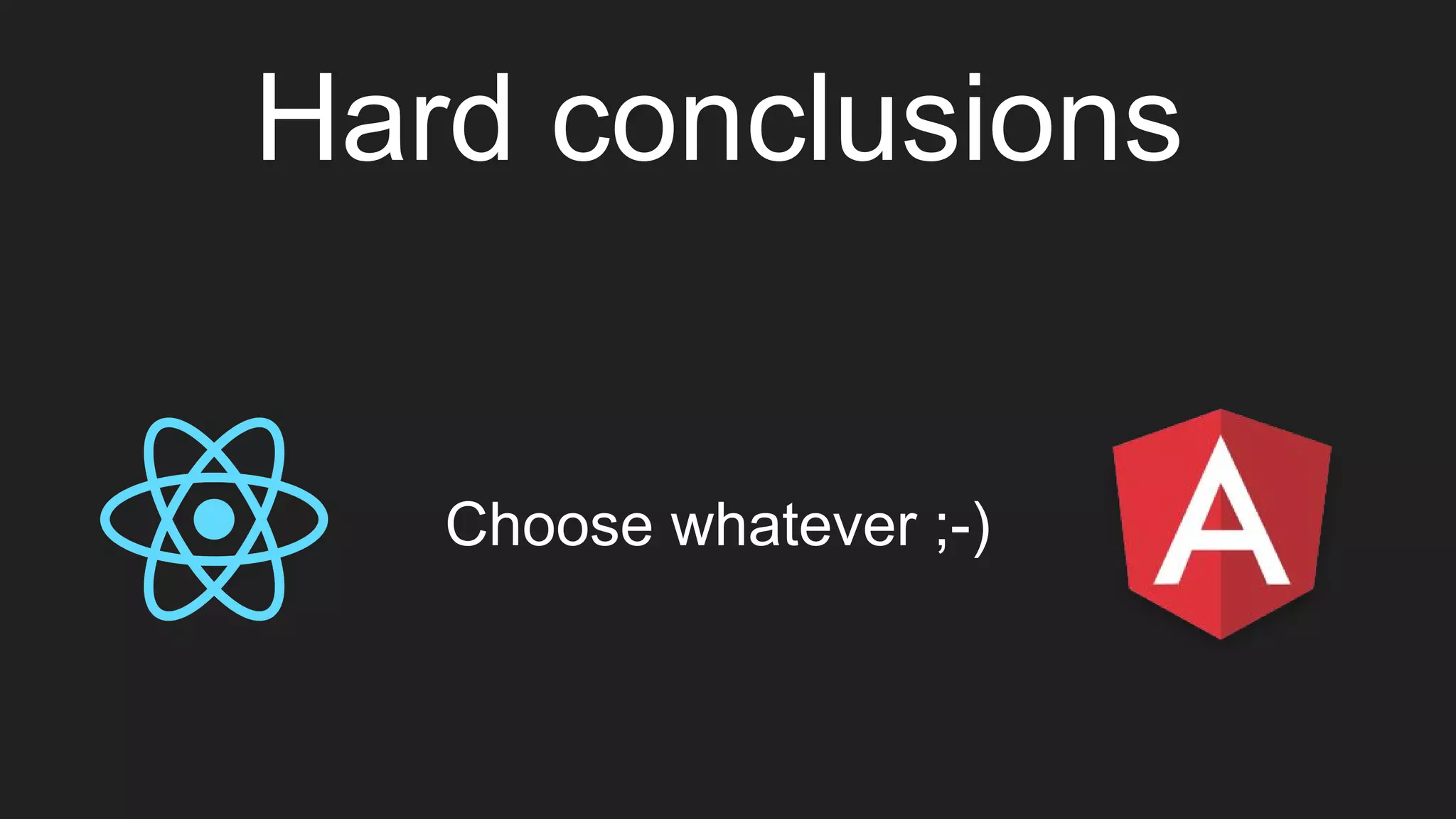 Hard conclusions
Choose whatever ;-)
 