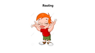 Routing
 
