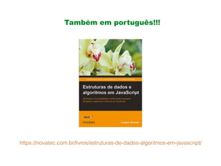 • Também em português!!!
https://novatec.com.br/livros/estruturas-de-dados-algoritmos-em-javascript/
 