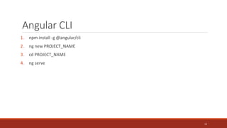 Angular CLI
1. npm install -g @angular/cli
2. ng new PROJECT_NAME
3. cd PROJECT_NAME
4. ng serve
12
 
