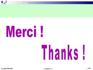 info@vertika.org
-- Angular 4 -- -- 11by Jean Garutti
 