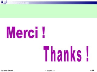 info@vertika.org
-- Angular 4 -- -- 16by Jean Garutti
 