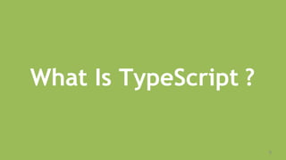 What Is TypeScript ?
6
 