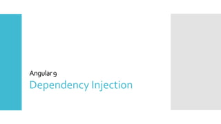 26
Angular9
Dependency Injection
 