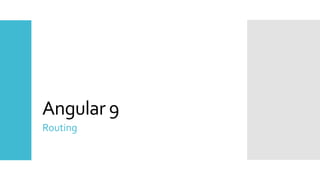 30
Angular 9
Routing
 