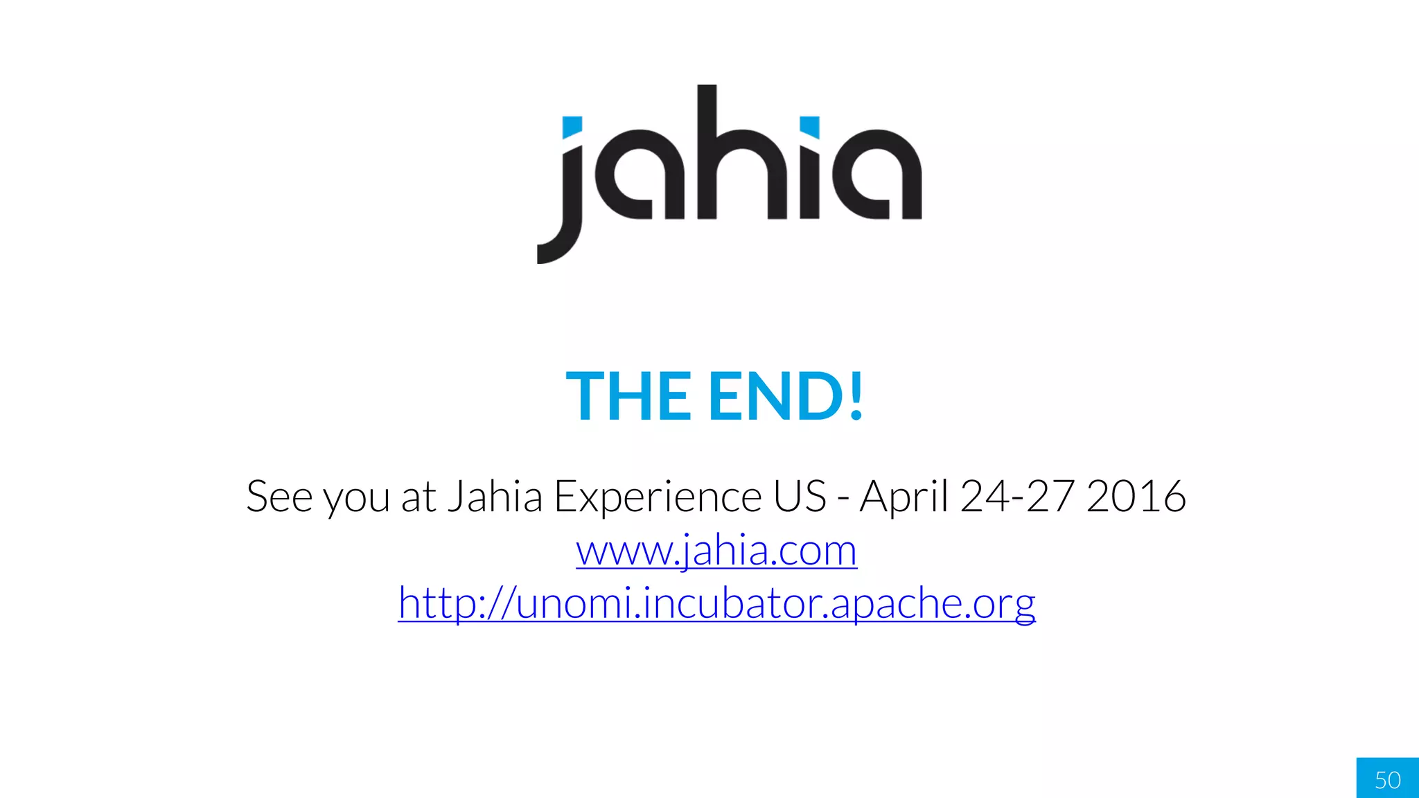 50
THE END!
See you at Jahia Experience US - April 24-27 2016
www.jahia.com
http://unomi.incubator.apache.org
 
