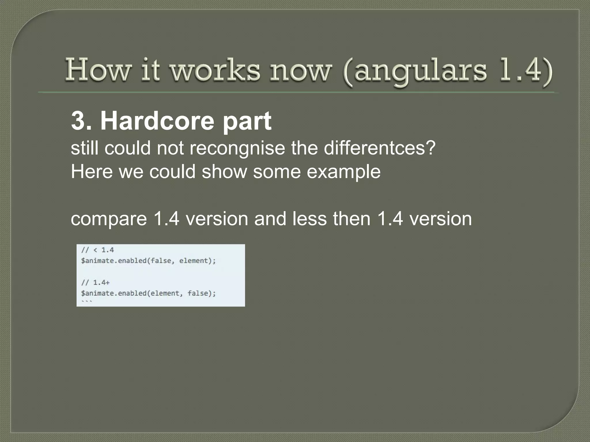 3. Hardcore part still could not recongnise the differentces? Here we could show some example compare 1.4 version and less then 1.4 version 