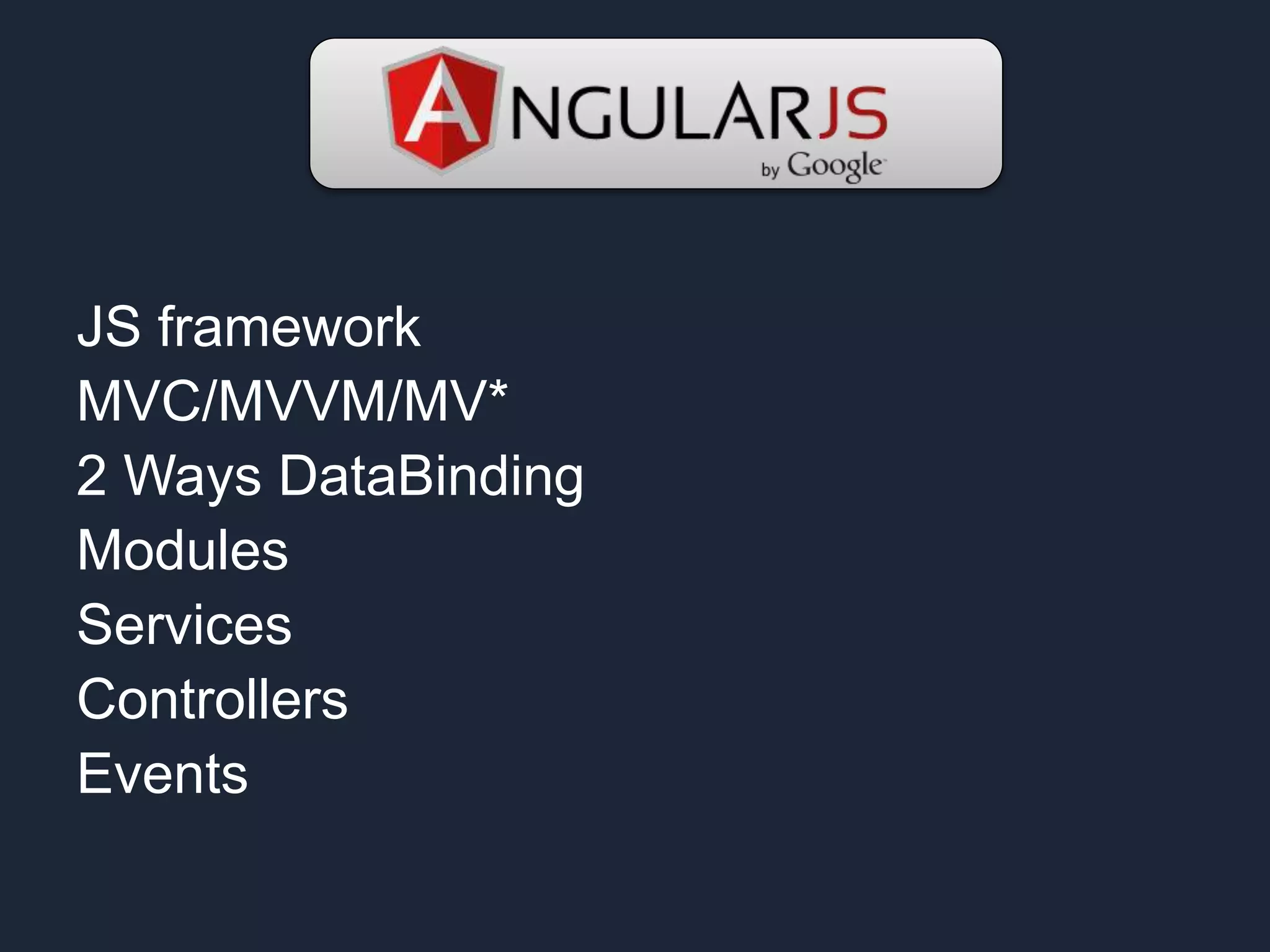 JS framework MVC/MVVM/MV* 2 Ways DataBinding Modules Services Controllers Events 