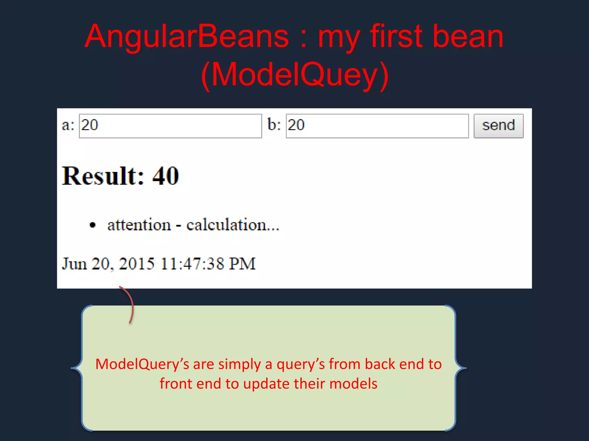 AngularBeans : my first bean (ModelQuey) ModelQuery’s are simply a query’s from back end to front end to update their models 