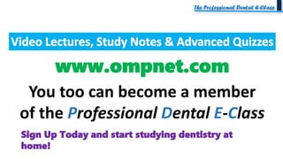 www.ompnet.com
You too can become a member
of the Professional Dental E-Class
Sign Up Today and start studying dentistry at
home!
 