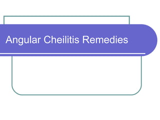Angular Cheilitis Remedies
 