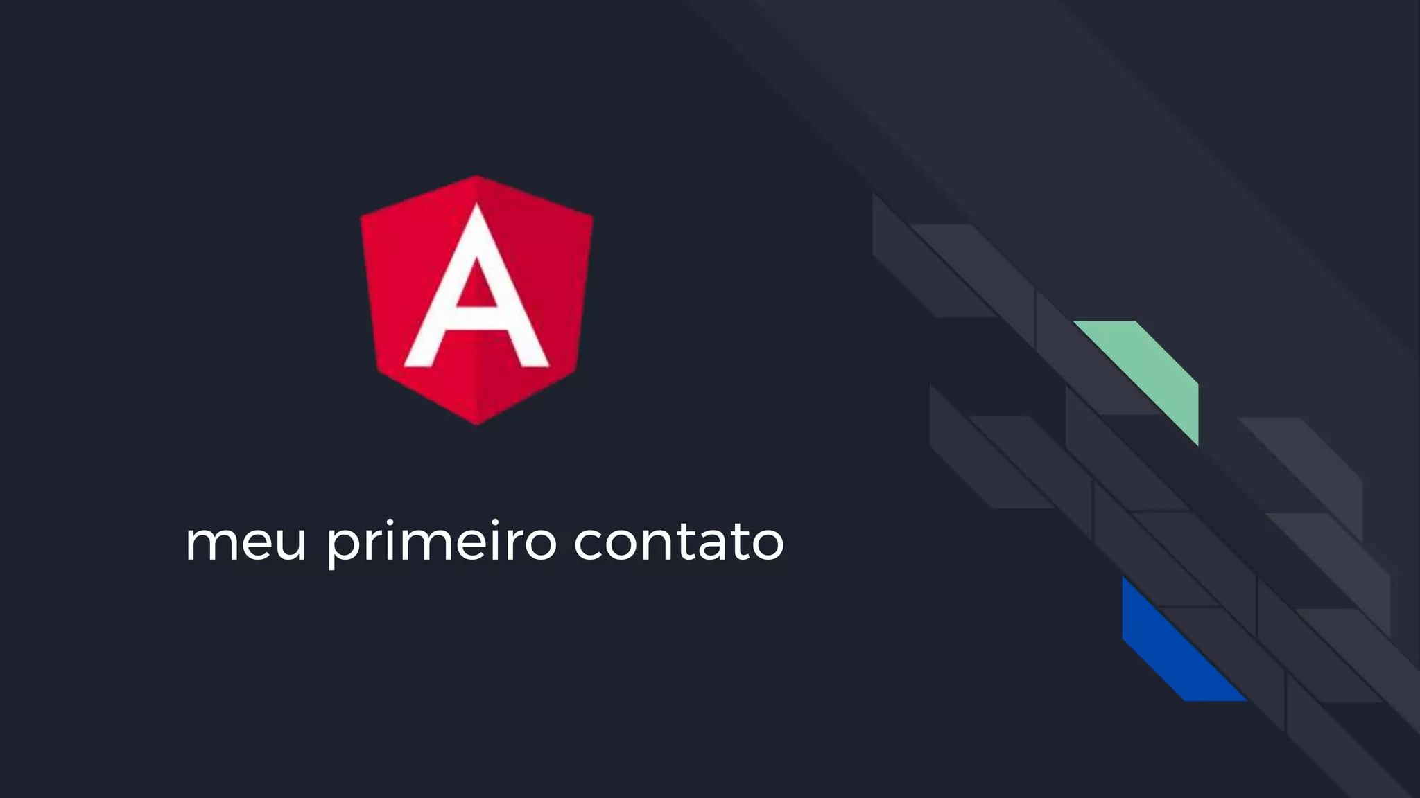meu primeiro contato
Com o (código do) Angular foi em fevereiro de 2017
 