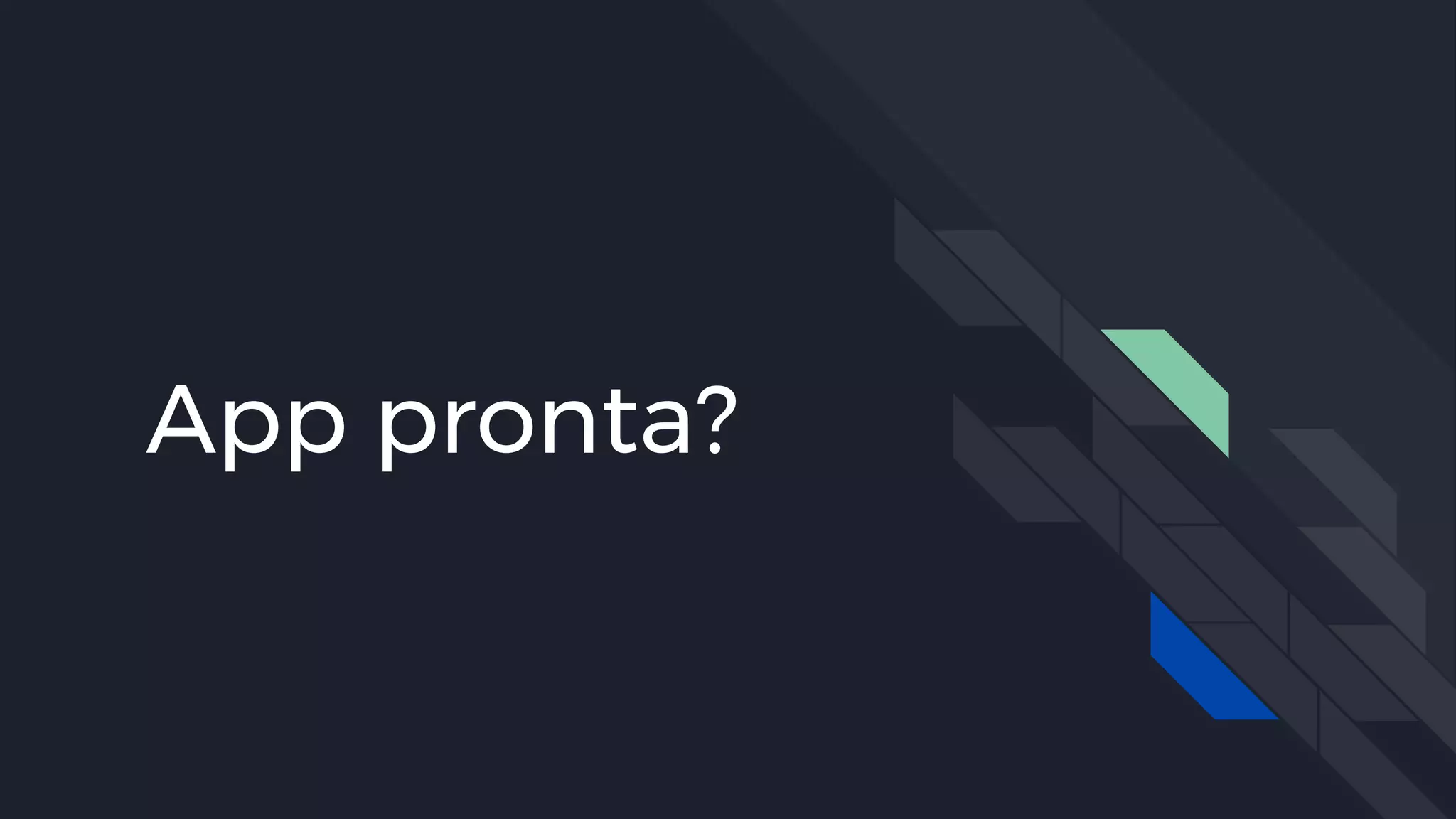 App pronta?
 