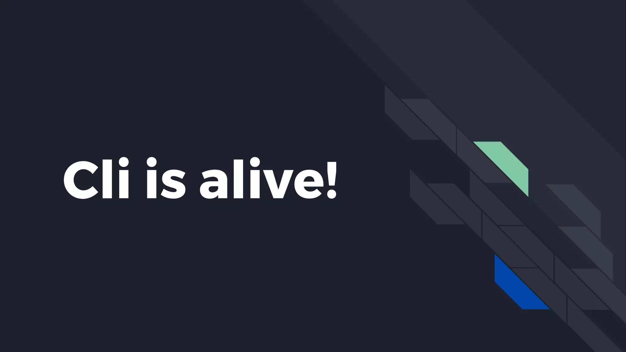 Cli is alive!
 