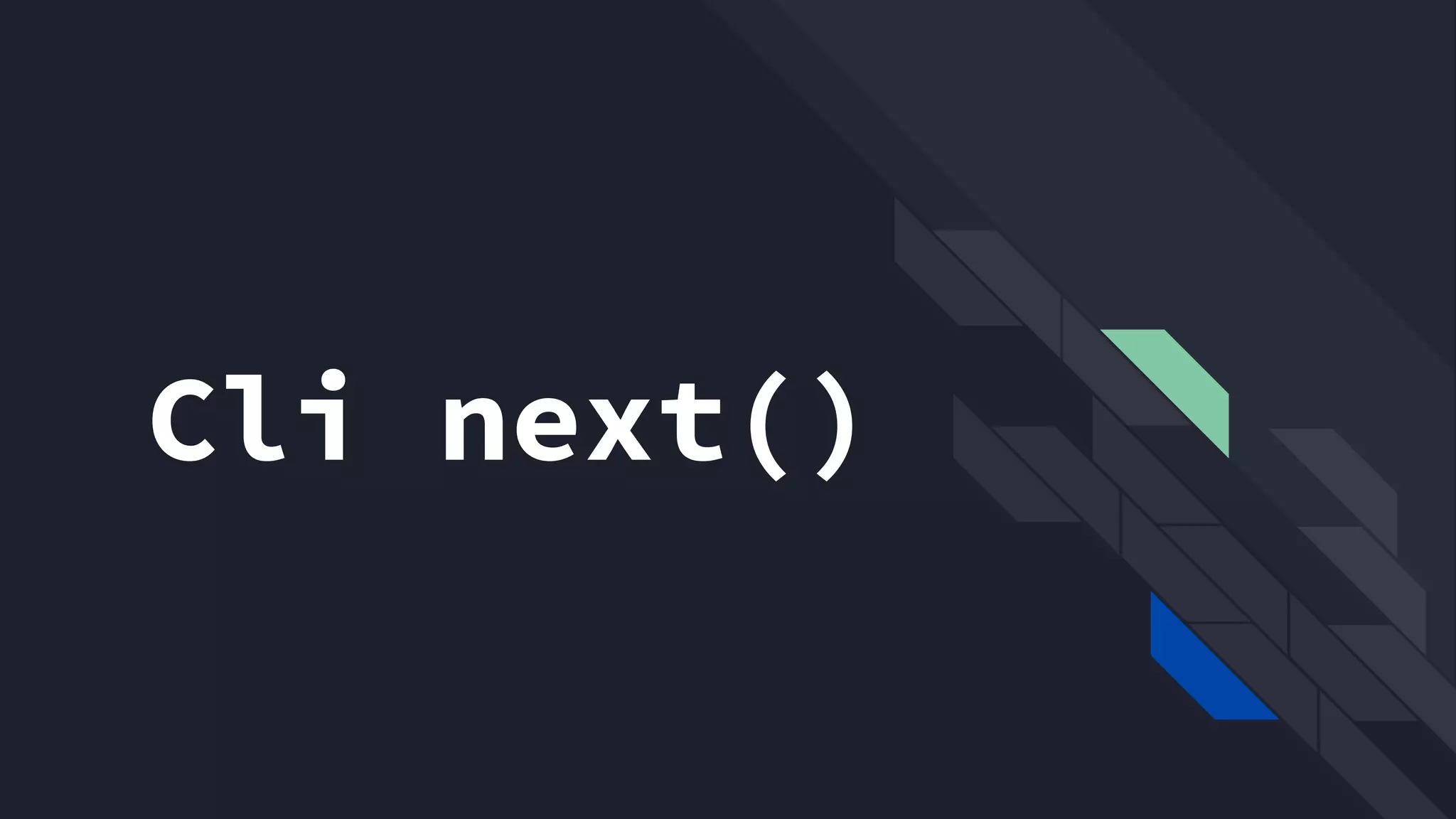 Cli next()
Eo que vem pro futuro?
 