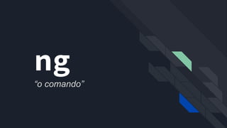 ng
“o comando”
 