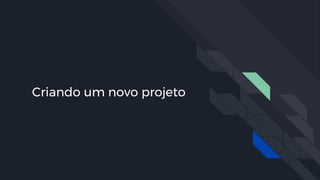 Criando um novo projeto
 