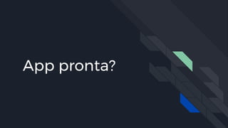 App pronta?
 