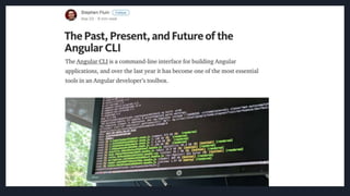 Detalhes no post do blog do Angular CLI
https://blog.angular.io/the-past-present-and-
future-of-the-angular-cli-13cf55e455f8
 