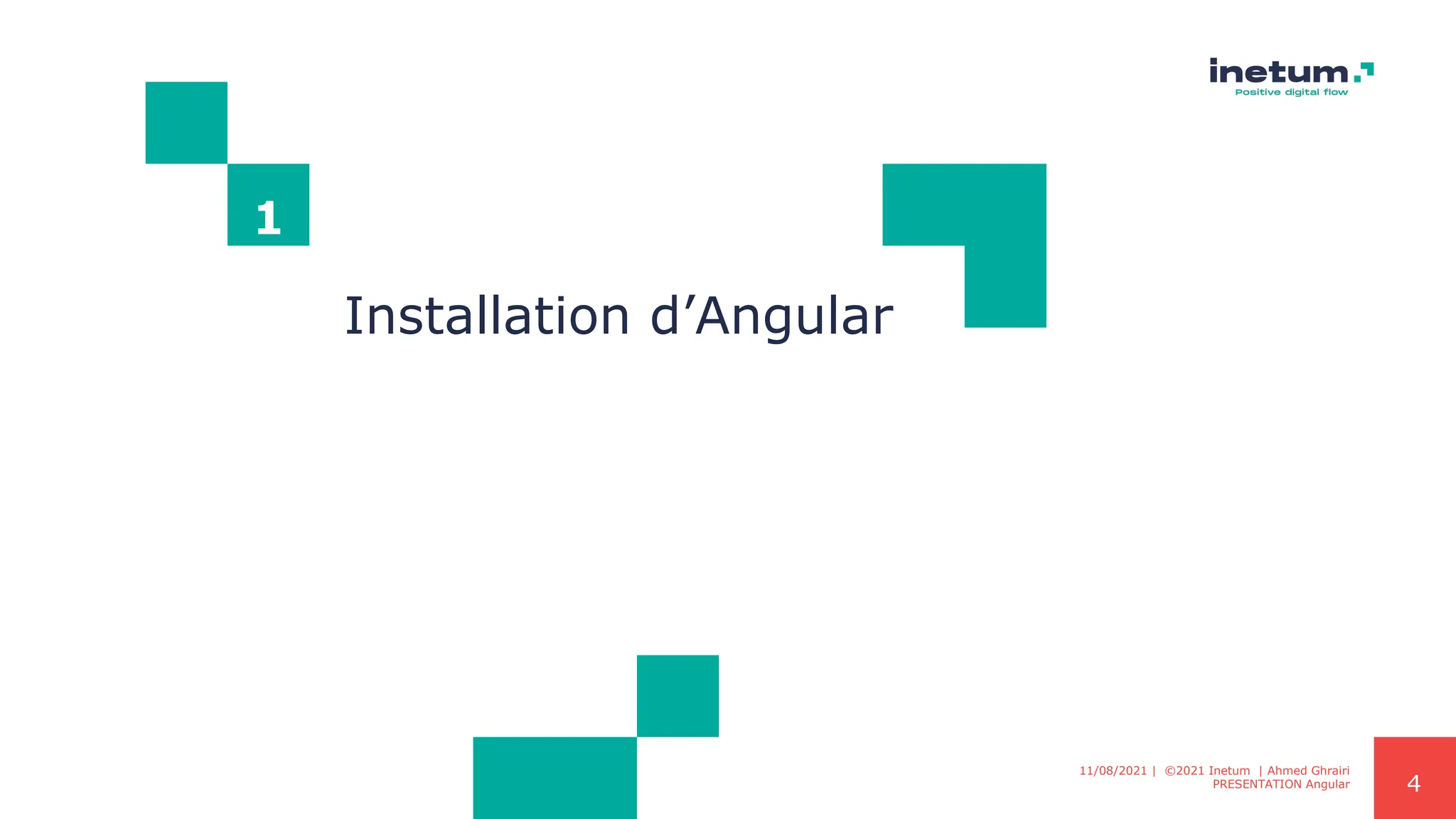 4
1
Installation d’Angular
11/08/2021 | ©2021 Inetum | Ahmed Ghrairi
PRESENTATION Angular
 