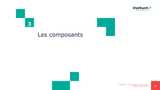 8
3
Les composants
11/08/2021 | ©2021 Inetum | Ahmed Ghrairi
PRESENTATION Angular
 