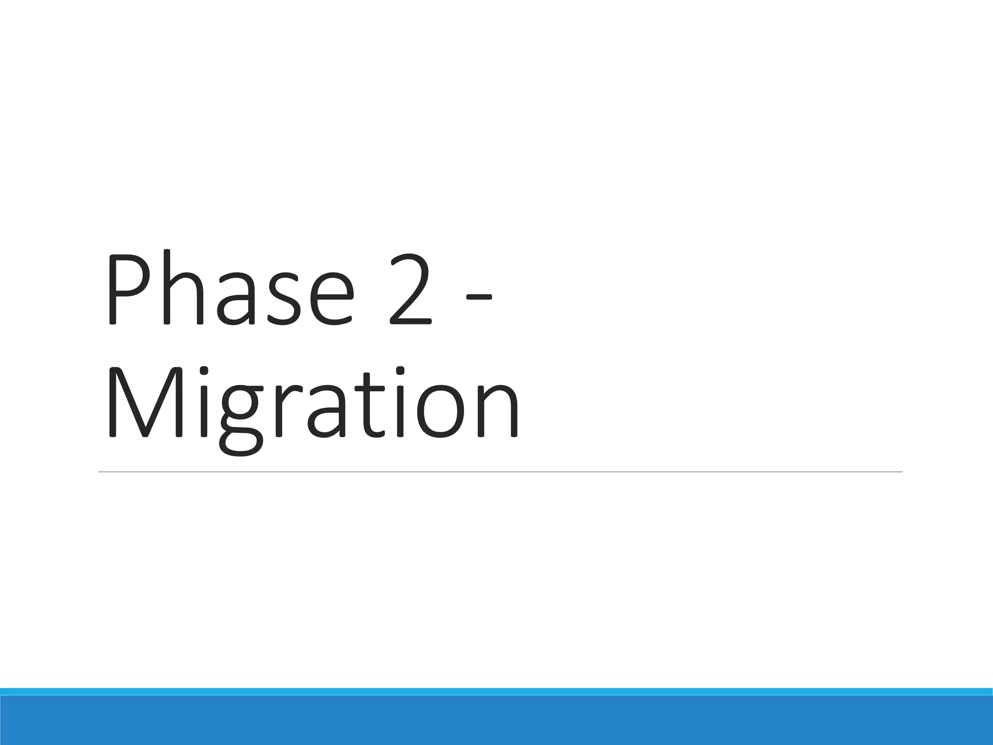 Phase 2 -
Migration
 