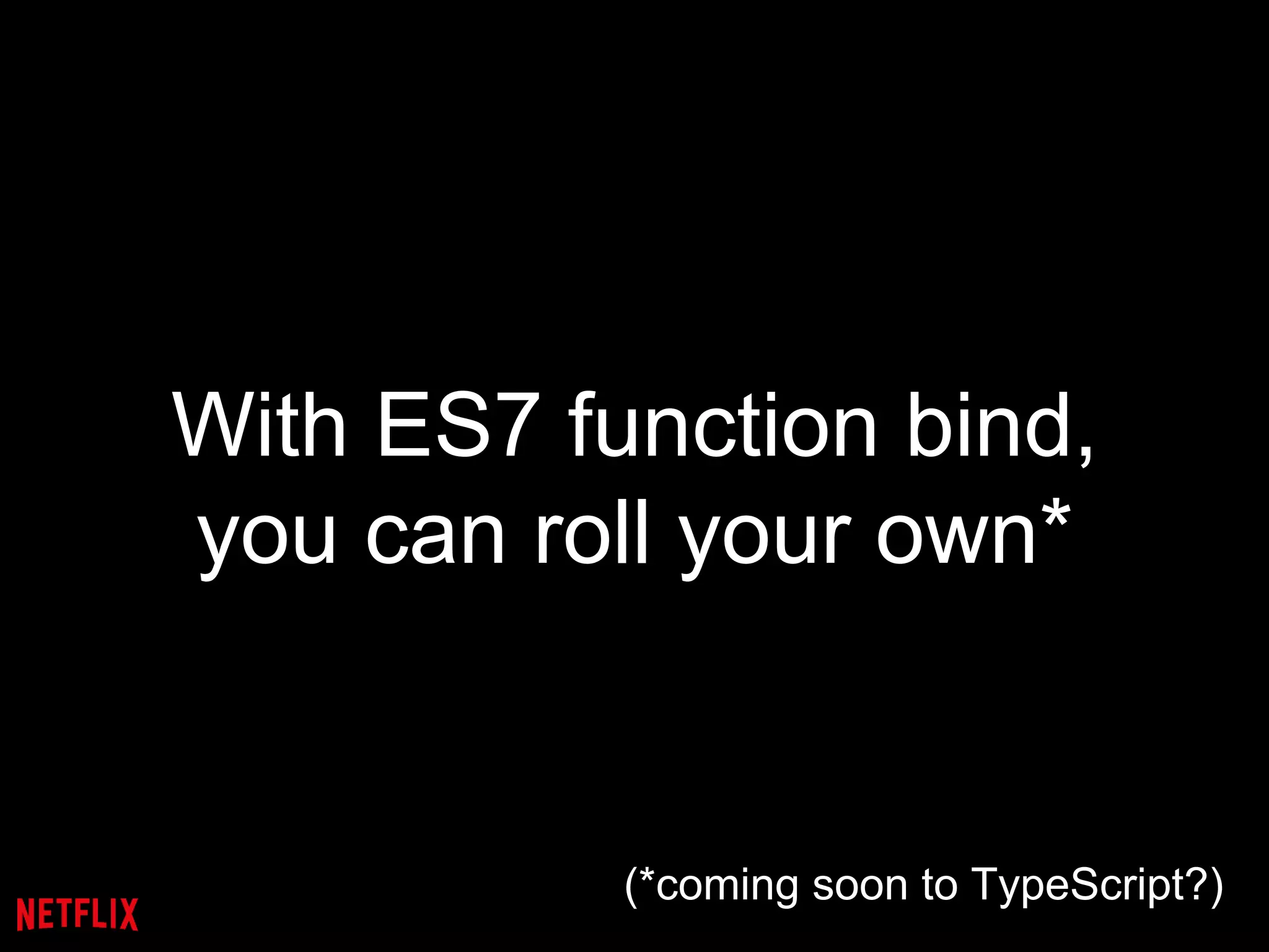 With ES7 function bind,
you can roll your own*
(*coming soon to TypeScript?)
 