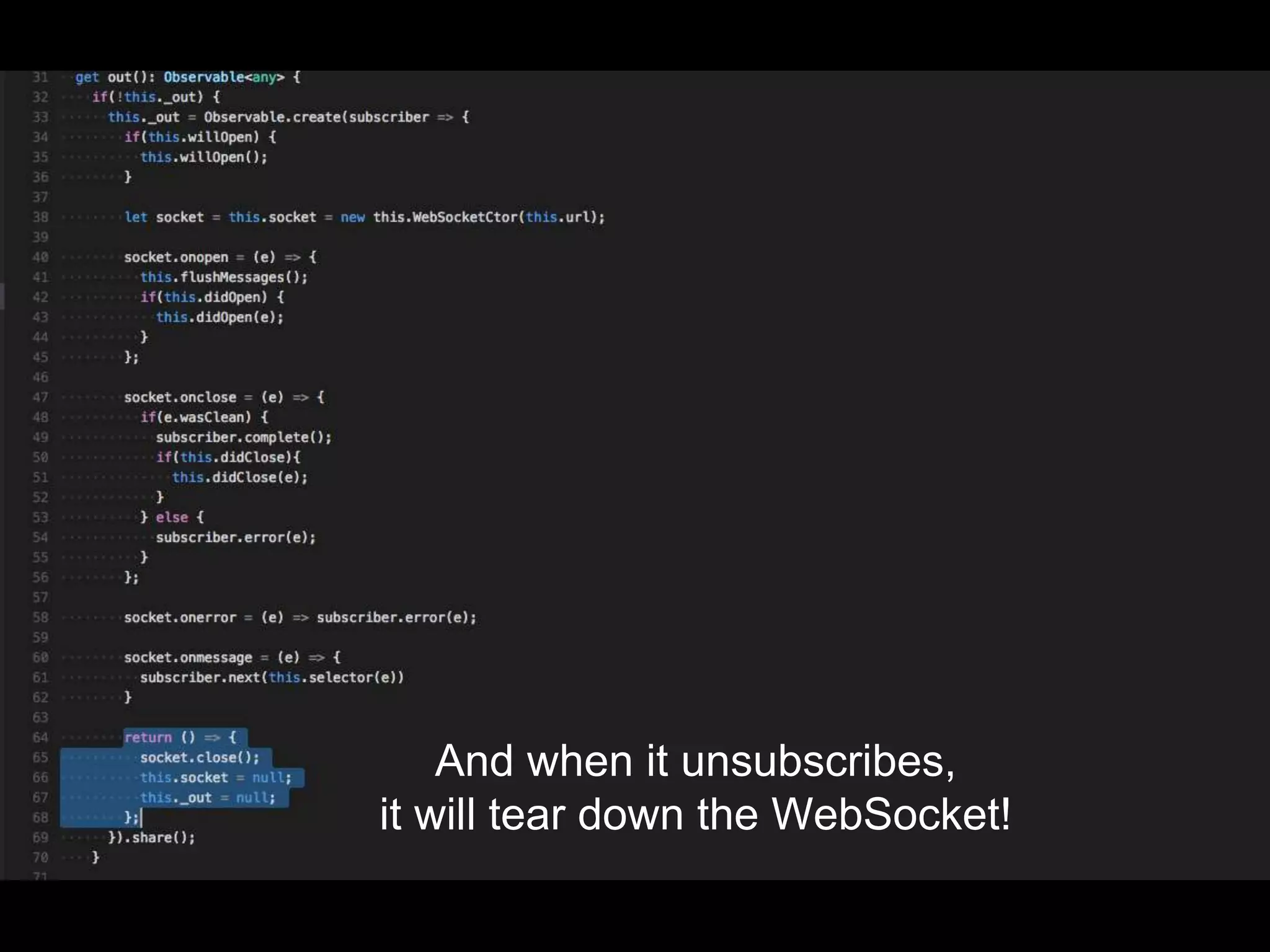 And when it unsubscribes,
it will tear down the WebSocket!
 