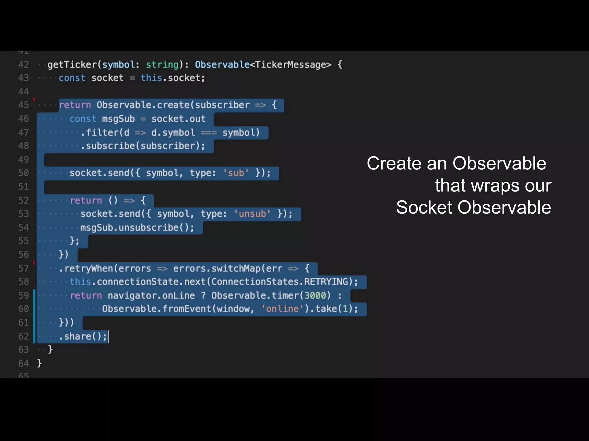 Create an Observable
that wraps our
Socket Observable
 