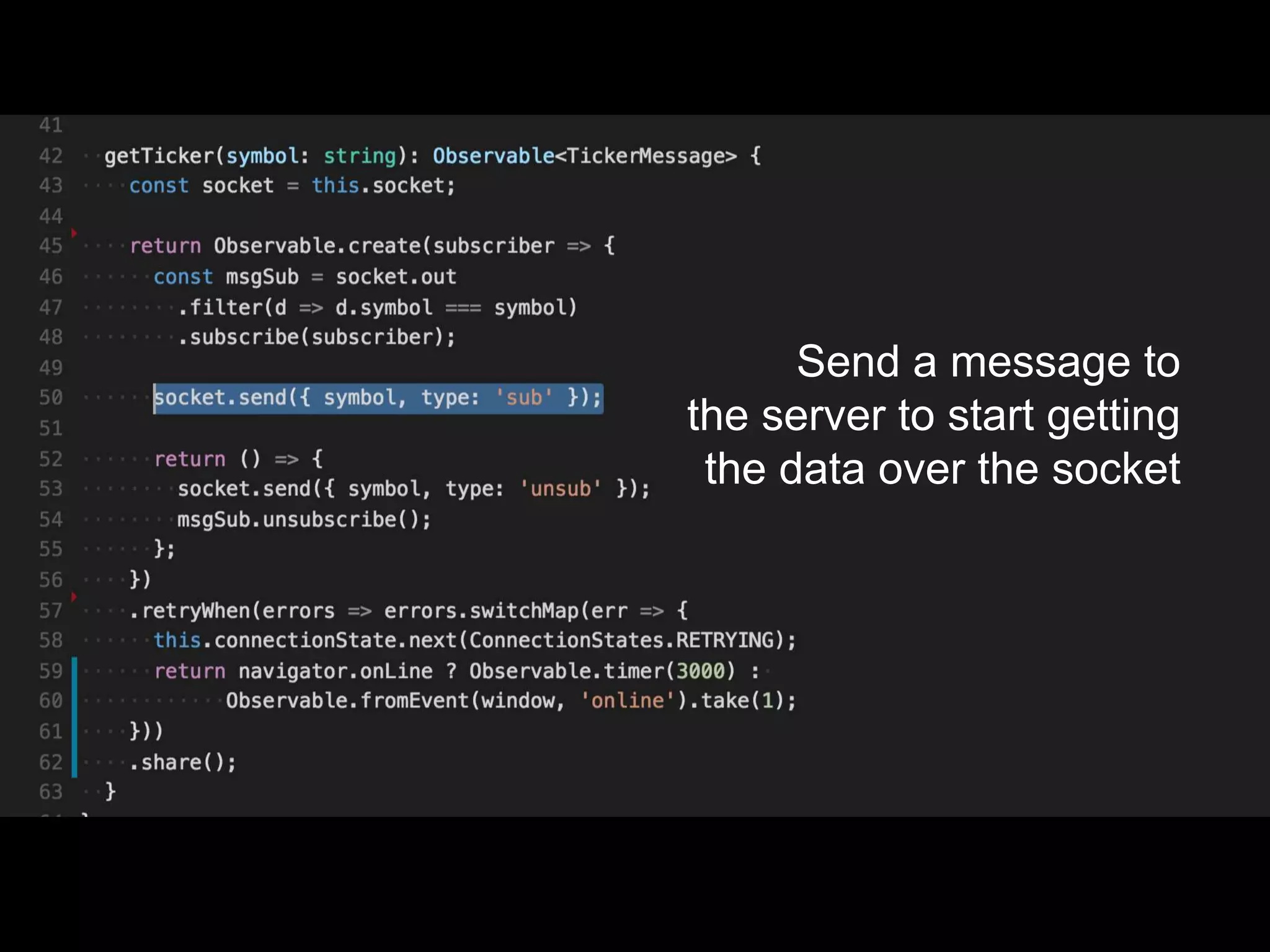 Send a message to
the server to start getting
the data over the socket
 
