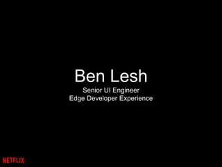 Ben Lesh
Senior UI Engineer
Edge Developer Experience
 