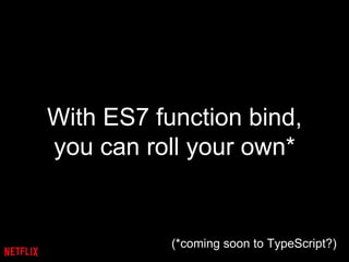 With ES7 function bind,
you can roll your own*
(*coming soon to TypeScript?)
 
