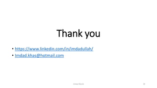Thank you
• https://www.linkedin.com/in/imdadullah/
• Imdad.khas@hotmail.com
Imdad Manik 29
 