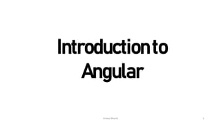 For Angular Online Training : +91-999 123 502
Introductionto
Angular
Imdad Manik 1
 