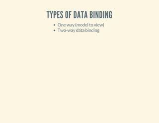 TYPES OF DATA BINDING 
One way (model to view) 
Two-way data binding 
 